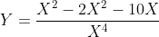 Y=\frac{X^{2}- 2X^{2}-10X}{X^{4}}